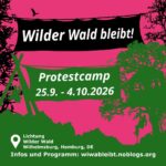 Wilder Wald Bleibt! Protestcamp: 25.9. bis 4.10.2026 auf der Lichtung im Wilden Wald in Wilhelmsburg in Hamburg.
